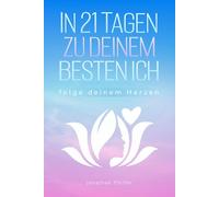 in 21 Tagen zu deinem besten ich: für mehr Selbstliebe, Energie & Motivation