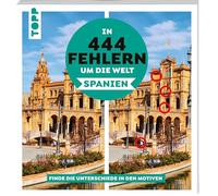 In 444 Fehlern um die Welt - Spanien. Finde die Unterschiede in den schönsten Motiven Spaniens.: Suchbilder mit Fernwehgarantie - für den Urlaub oder Zuhause