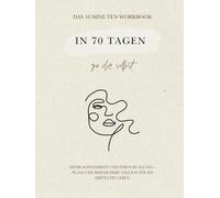 In 70 Tagen zu dir selbst: Das 10 Minuten Workbook - Tagesplaner - 5 min morgen / 5 min abends für mehr Struktur, Achtsamkeit und Fokus, Journal, Wochenplan, organisiert,beige.
