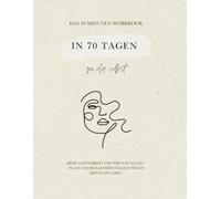 In 70 Tagen zu dir selbst: Das 10 Minuten Workbook - Tagesplaner - 5 min morgen / 5 min abends für mehr Struktur, Achtsamkeit und Fokus, Journal, Wochenplan, organisiert,beige.