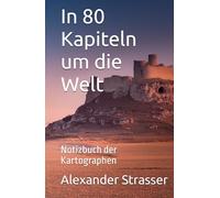 In 80 Kapiteln um die Welt: Notizbuch der Kartographen