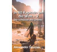 In 80 Kapiteln um die Welt - Teil 2: Die Schlüssel des Orients