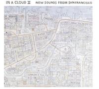 In A Cloud: New Sounds From San Francisco - Vol. 2-In A Cloud: New Sounds From San Francisco