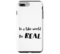 In a Fake World Be Real Motivation Citazione - Custodia per iPhone 7 Plus/8 Plus