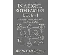 In a Fight, Both Parties Lose - I: Why Every Conflict Has a Price-Even When You Win