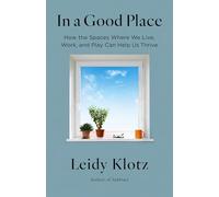 In a Good Place: How the Spaces Where We Live, Work, and Play Can Help Us Thrive