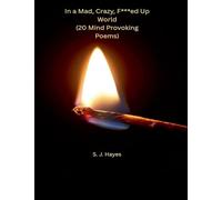 In a Mad, Crazy, F***ed Up World (20 Mind Provoking Poems)