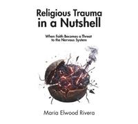 In a Nutshell P Religious Trauma in a Nutshell: When Faith Becomes a (Tascabile)