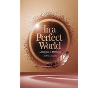 In a Perfect World: A Collection of 100 Poems