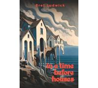 In a Time Before Houses