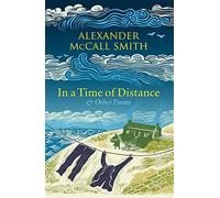 In a Time of Distance: And Other Poems - Alexander McCall Smith