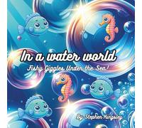 In a water world - Fishy Giggles Under the Sea!