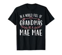In a World Full of Grandmas Be a Mae Mae Womens Mothers Day Maglietta