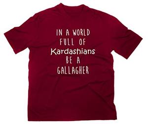 In A World Full of Kardashians Be A Gallagher Fan Shirt, bordeaux, M
