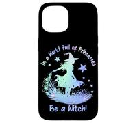 In a World Full of Princesses Be a Witch Custodia per iPhone 15