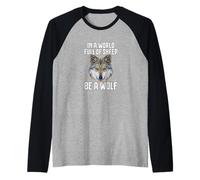 in A World Full of Sheep Be A Wolf Maglia con Maniche Raglan