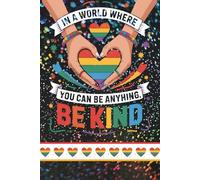 In a World Where You Can be Anything, be Kind: Blank 120 Page Lined Journal/Notebook/Poetry/Lyric Book