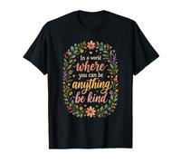 in A World Where You Can Be Anything Be Kind - Citazione Floreale Maglietta