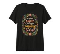 in A World Where You Can Be Anything Be Kind - Citazione Floreale Maglietta Premium