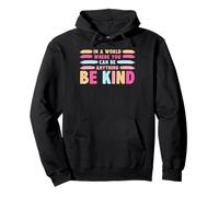 in A World Where You Can Be Anything Be Kind T-Shirt Felpa con Cappuccio