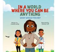 IN A WORLD WHERE YOU CAN BE ANYTHING. WHAT WOULD YOU BE?
