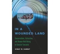 In a Wounded Land: Conservation, Extraction, and Human Well-being in Coastal Tanzania