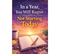 In a Year, You Will Regret Not Starting Today: Motivational Quote Notebook | Lined Journal for Goals, Ideas and Daily Notes | Inspirational Writing Notebook for School, Work and Personal Growth