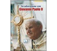 In adorazione con Giovanni Paolo II