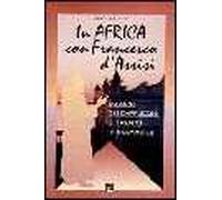 In Africa con Francesco d'Assisi. 50 anni dei cappuccini di Trento in Mozambico