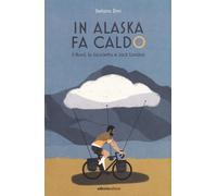 In Alaska fa caldo. Il Nord, la bicicletta e Jack London - 2020 -