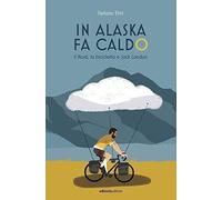 In Alaska fa caldo. Il Nord, la bicicletta e Jack London [Paperback] [Jun 11, 20