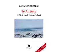 In Alaska. Il paese degli uomini liberi - [Mauna Kea Edizioni]
