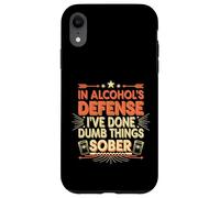 In Alcohol's Defense I've Done Dumb Things Sober ---- Custodia per iPhone XR
