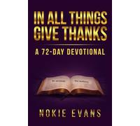 IN ALL THINGS - GIVE THANKS: A 72-DAY DEVOTIONAL