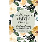 In All Things Give Thanks Gratitude Journal For Christian Girls II