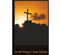 In All Things, I Give Thanks Gratitude Journal for Men, Tweens, Senior Adult