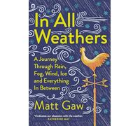 In All Weathers: A Journey Through Rain, Fog, Wind, Ice and Everything In Between