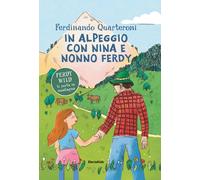 In alpeggio con Nina e nonno Ferdy [Paperback] [May 27, 2025] Quarteroni, Ferdin