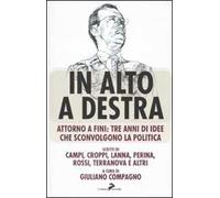 In alto a destra. Attorno a Fini: tre anni di idee che sconvolgono la politica