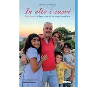 In alto i cuori. Peppe Lenzo, la fede viva di un uomo semplice