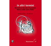In altri termini. Materiali per laboratori di geometria: Didone, Euclide, Ipazia, Galileo. Ediz. illustrata