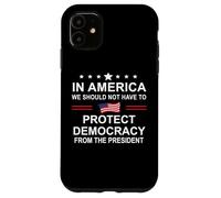 In America We Should Not Have to Protect Democracy President Custodia per iPhone 11
