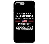 In America We Should Not Have to Protect Democracy President Custodia per iPhone 7 Plus/8 Plus