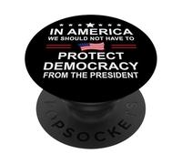 In America We Should Not Have to Protect Democracy President PopSockets PopGrip Adesivo