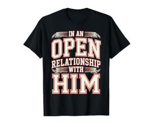 in An Open Relationship with Him Scherzi di Coppia - Maglietta