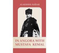 In Angora with Mustafa Kemal: (In Ankora with Atatürk)
