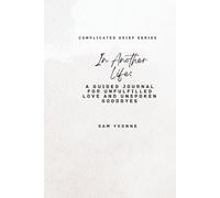 In Another Life: A Guided Journal for Unfulfilled Love and Unspoken Goodbyes