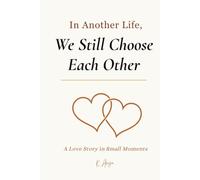 In Another Life, We Still Choose Each Other: A Love Story in Small Moments