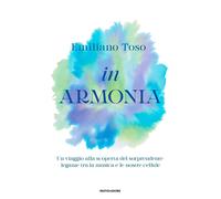 In armonia. Un viaggio alla scoperta del sorprendente legame tra la musica...