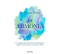In armonia. Un viaggio alla scoperta del sorprendente legame tra la musica e le nostre cellule
